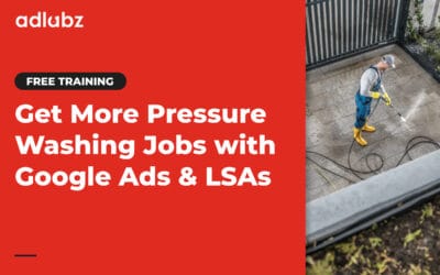 Free Training – Get More Pressure Washing Jobs with Google Ads & Local Service Ads