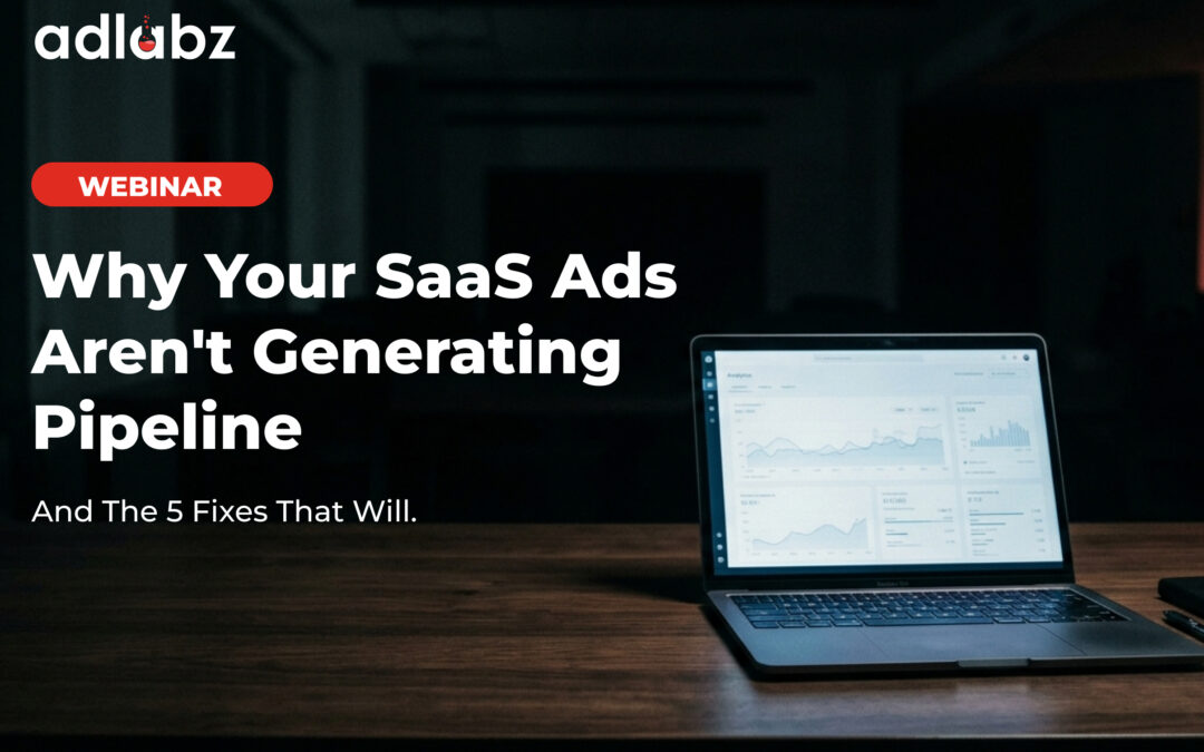 Why Your SaaS Ads Aren’t Generating Pipeline(And the 5 Fixes That Will)