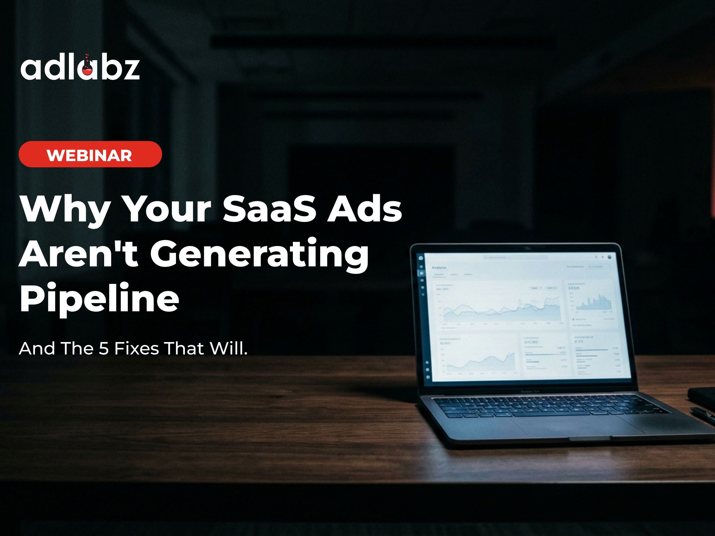 Why Your SaaS Ads Aren’t Generating Pipeline(And the 5 Fixes That Will)